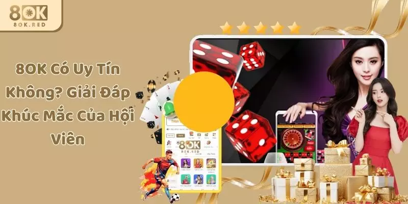 8OK Có Uy Tín Không? Giải Đáp Khúc Mắc Của Hội Viên