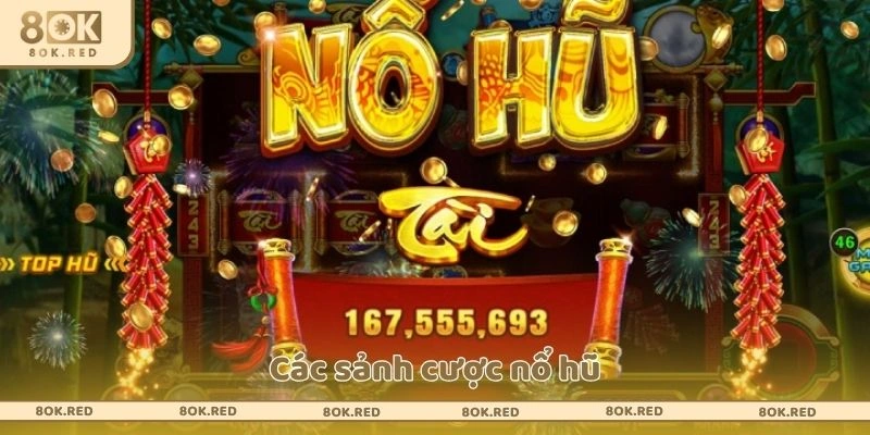 Các sảnh cược nổ hũ