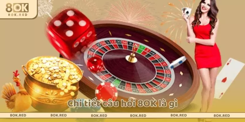 Chi tiết câu hỏi 8OK là gì