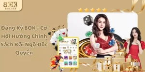 Đăng Ký 8OK - Cơ Hội Hưởng Chính Sách Đãi Ngộ Độc Quyền