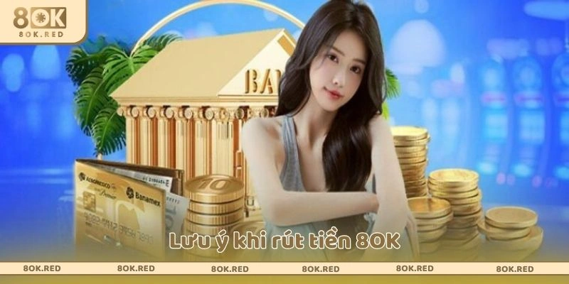 Lưu ý khi rút tiền 8OK
