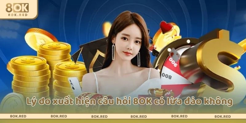 Lý do xuất hiện câu hỏi 8OK có lừa đảo không