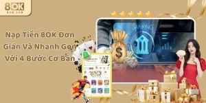 Nạp Tiền 8OK Đơn Giản Và Nhanh Gọn Với 4 Bước Cơ Bản
