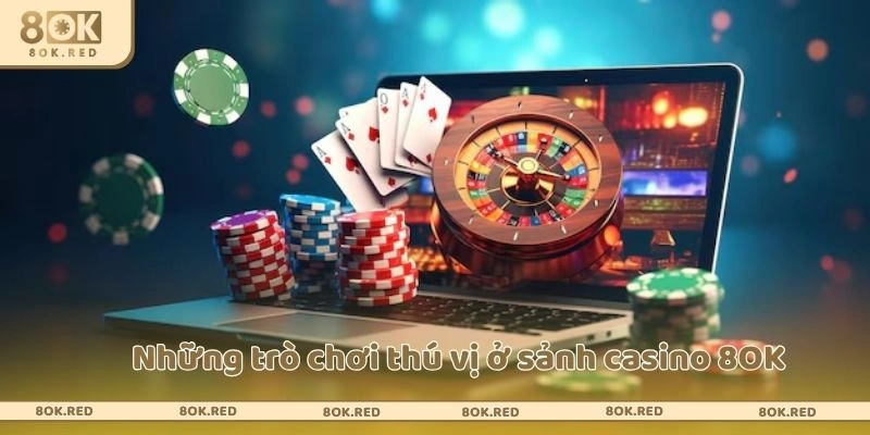 Những trò chơi thú vị ở sảnh casino 8OK