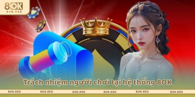 Trách nhiệm người chơi tại hệ thống 8OK