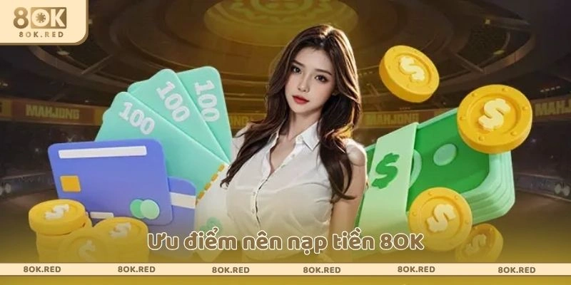 Ưu điểm nên nạp tiền 8OK